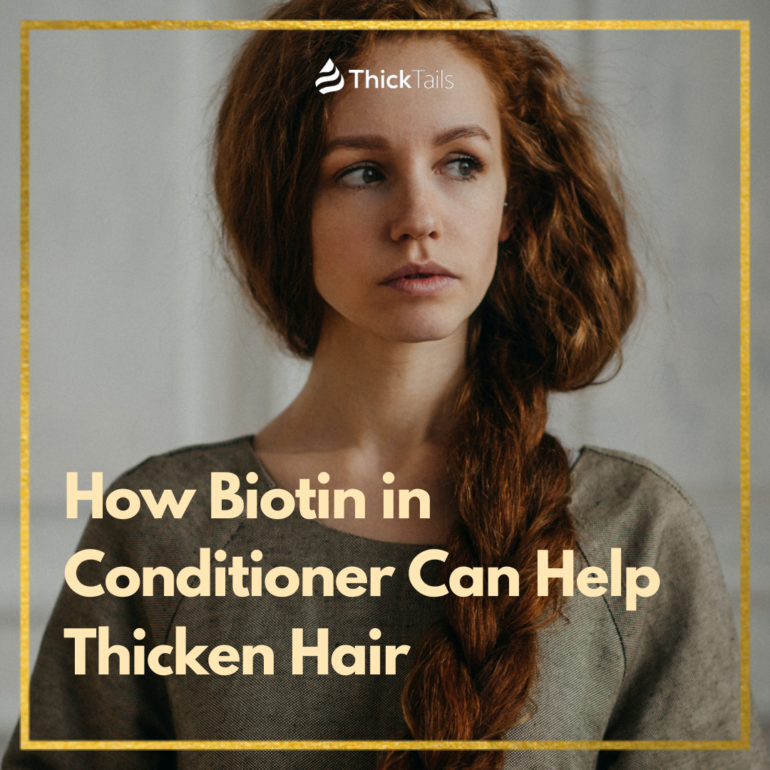 How Biotin in Conditioner Can Help Thicken Hair – ThickTails