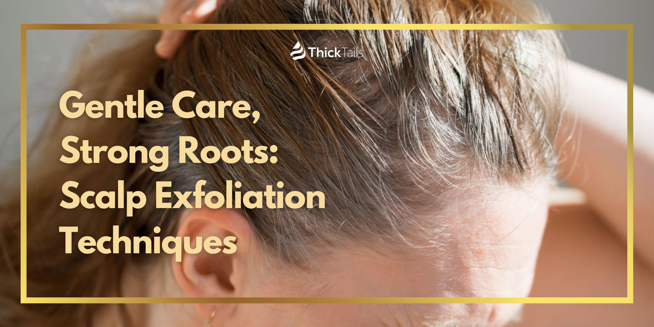 Gentle Care Strong Roots Scalp Exfoliation Tech