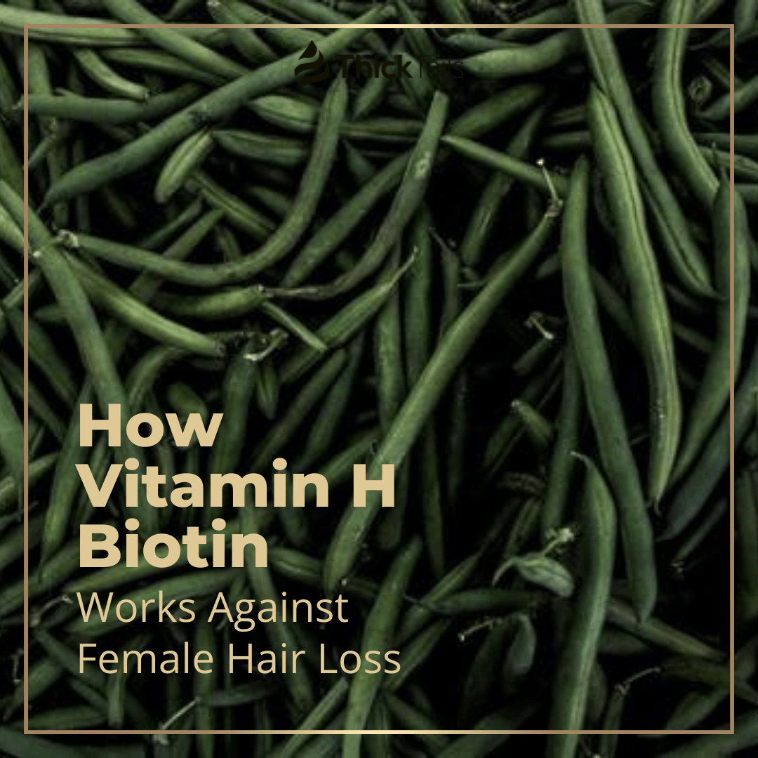 How Vitamin H – Biotin – Works Against Female Hair Loss | ThickTails