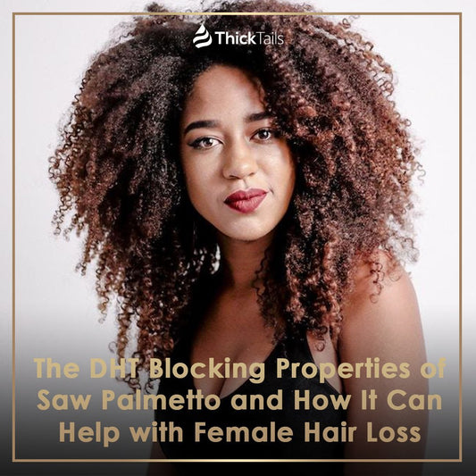 The DHT Blocking Properties of Saw Palmetto and How It Can Help with Female Hair Loss | ThickTails