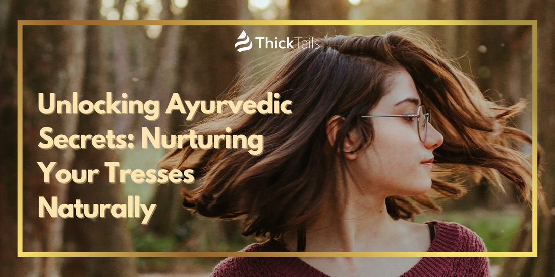 Ayurvedic Secrets: Nurturing Your Tresses Naturally
