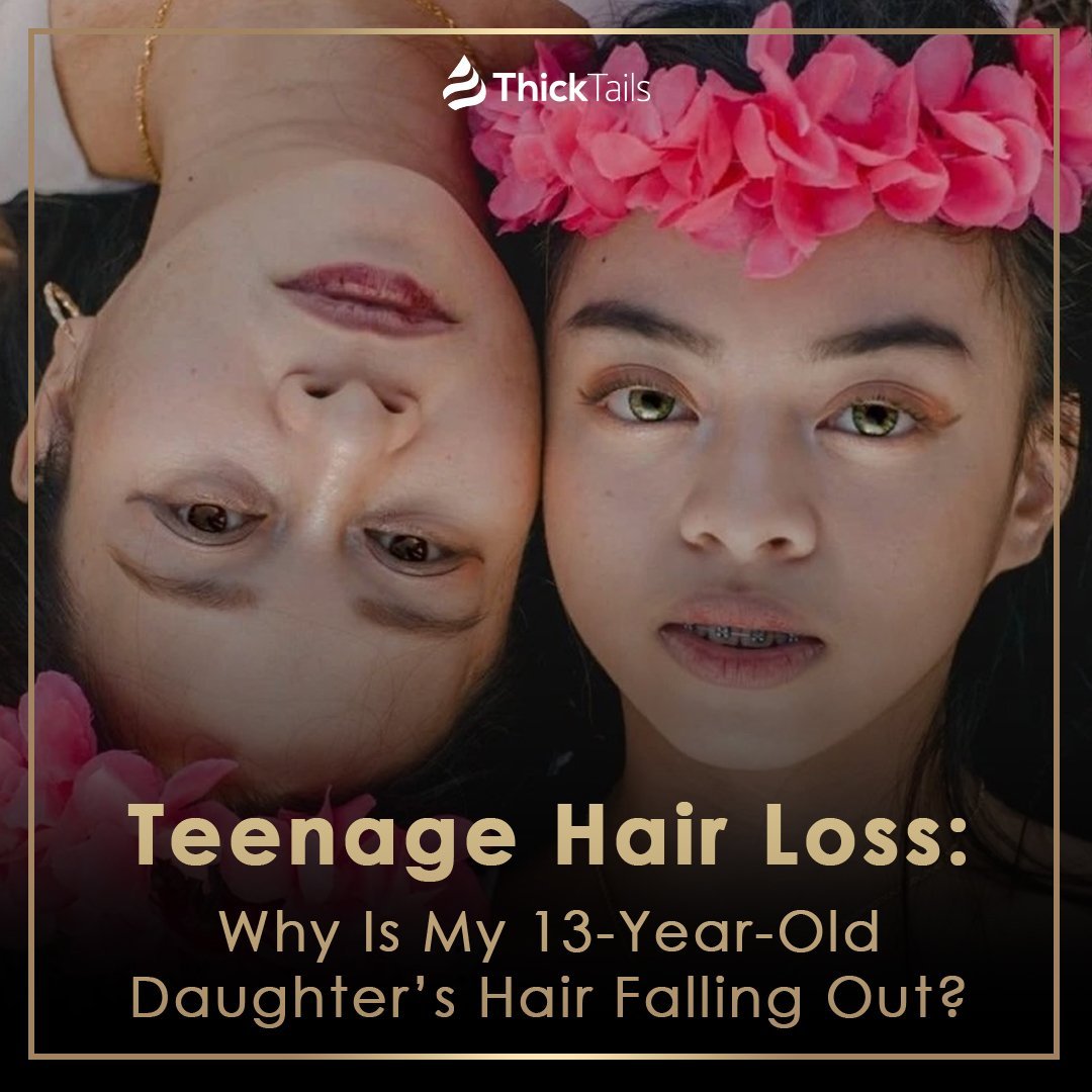 Teenage Hair Loss: Why Is My 13-Year-Old Daughter’s Hair Falling Out? | ThickTails