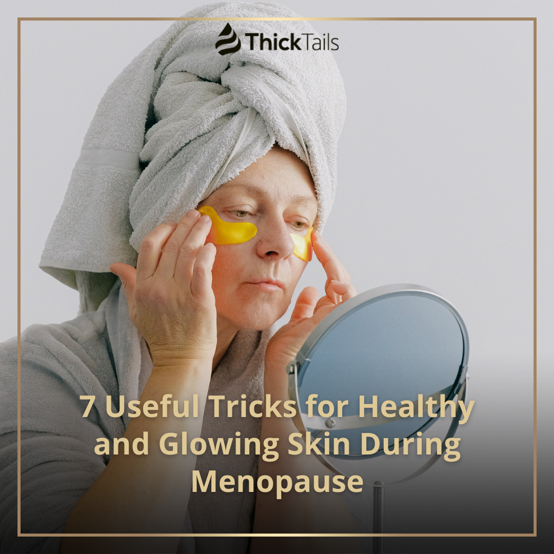 7 tricks on how to take care of your skin during menopause