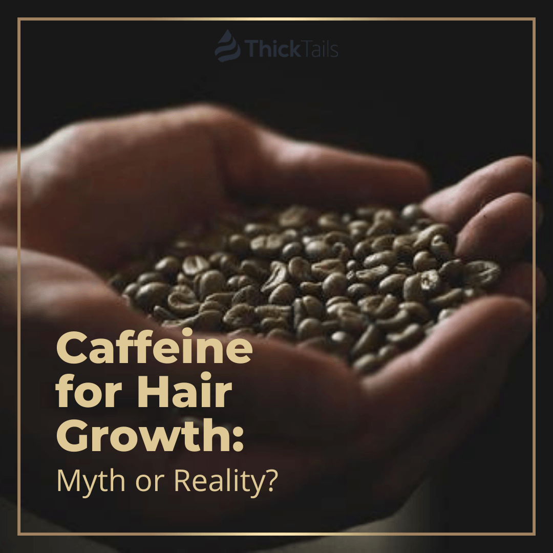 Caffeine for Hair Growth: Myth or Reality? | ThickTails