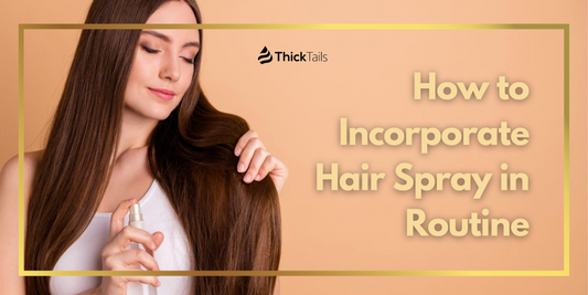 Incorporating hair spray in routine	