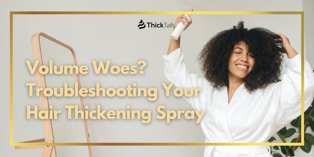  Troubleshooting Your Hair Thickening Spray