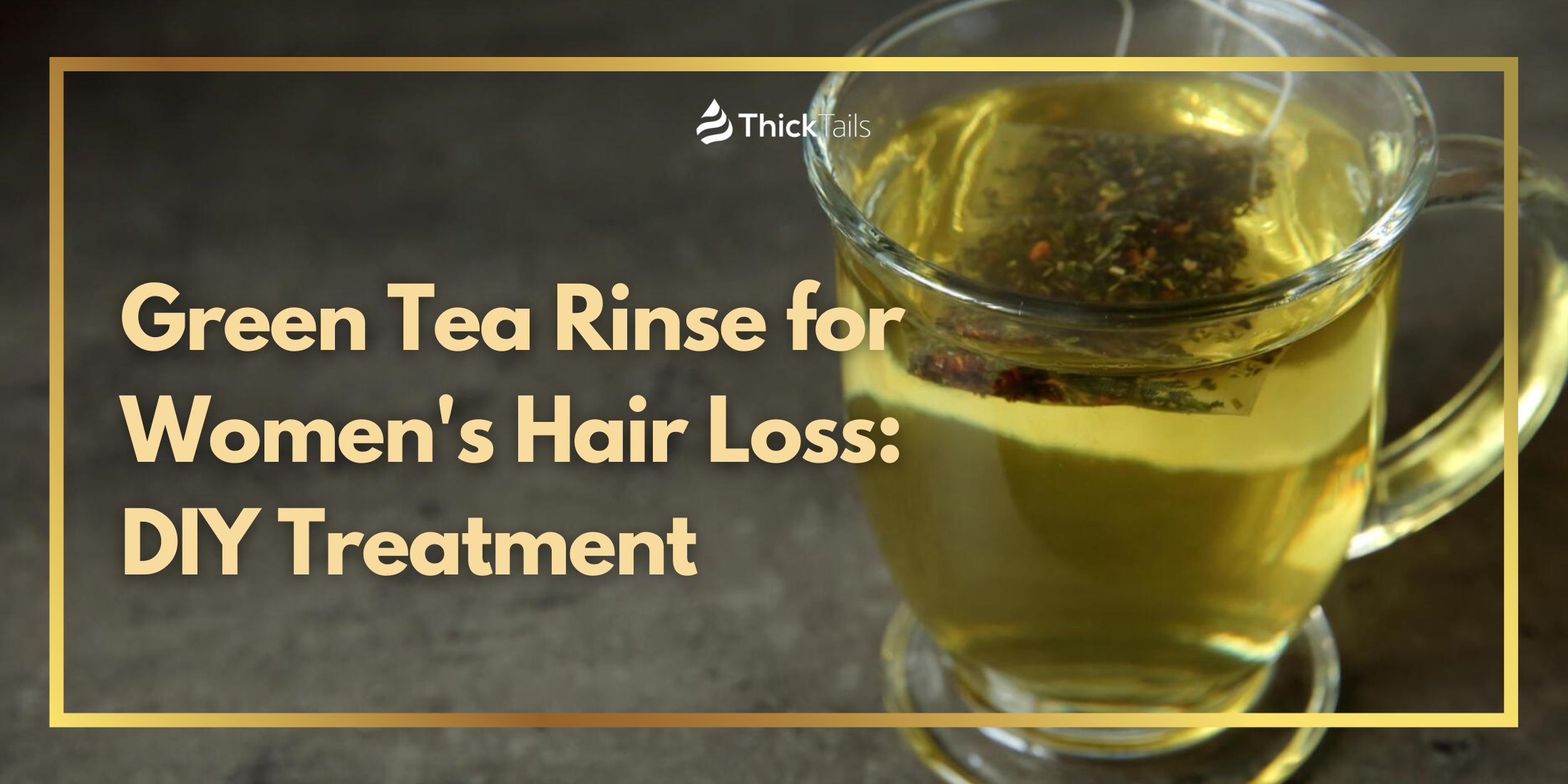 Green Tea Rinse for Women's Hair Loss: DIY Treatment – ThickTails