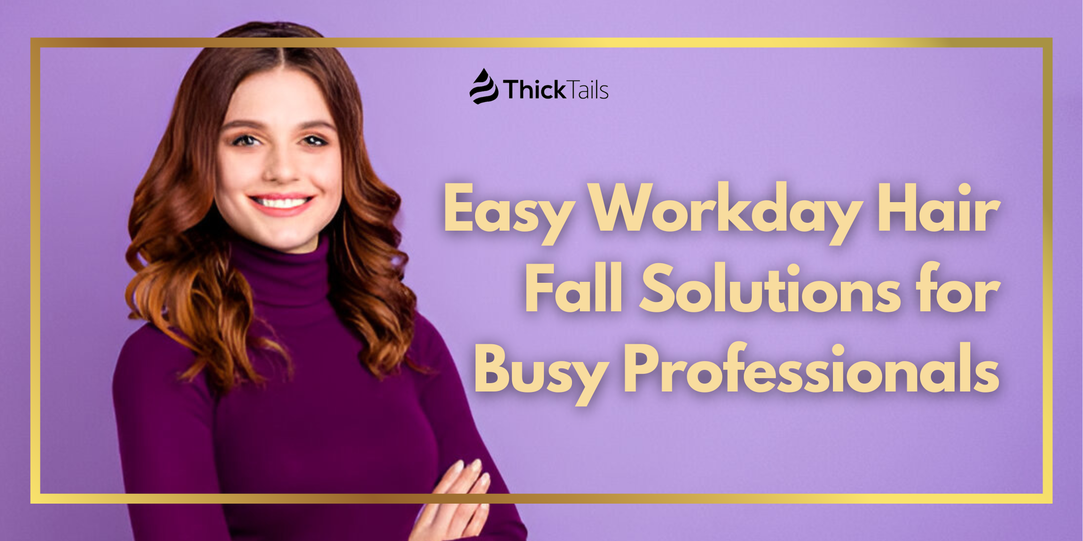 Easy Workday Hair Fall Solutions for Busy Professionals – ThickTails