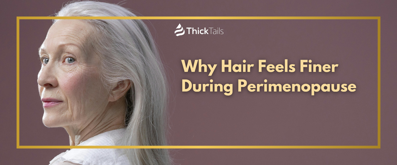 Why Hair Feels Finer During Perimenopause