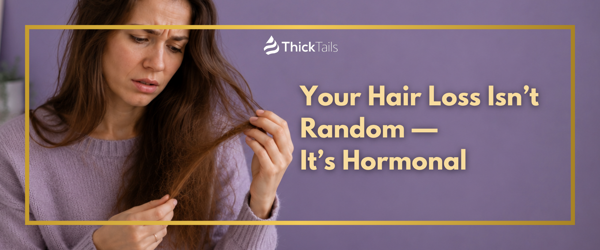Your Hair Loss Isn’t Random — It’s Hormonal