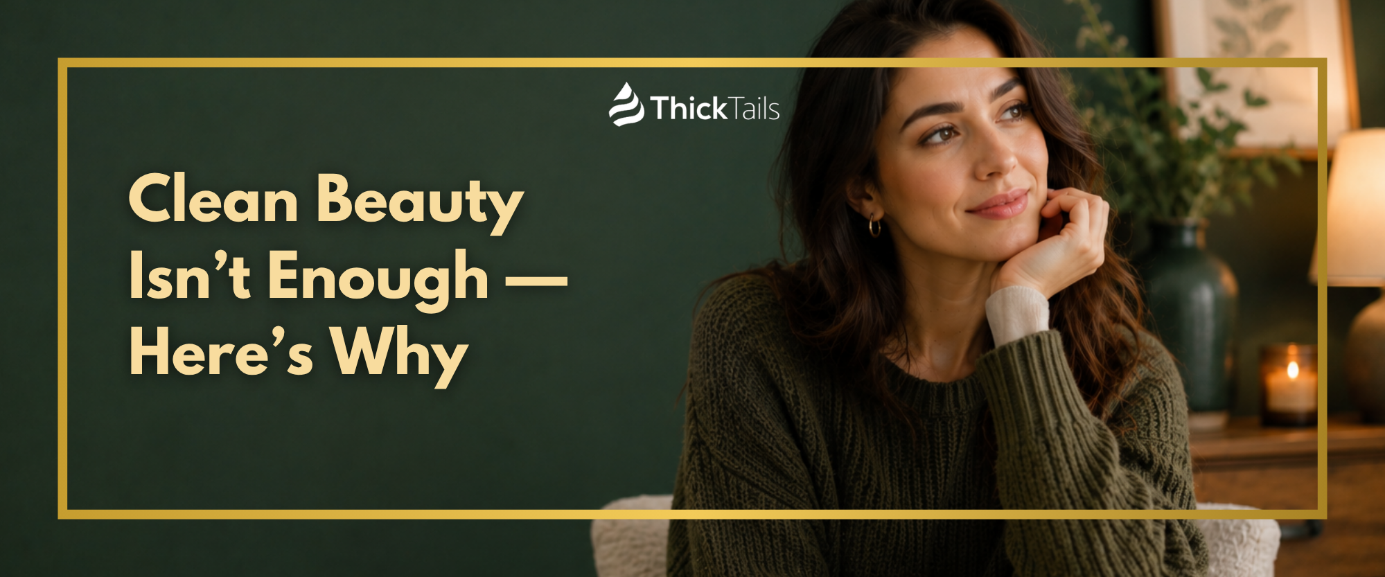 Clean Beauty Isn’t Enough — Here’s Why